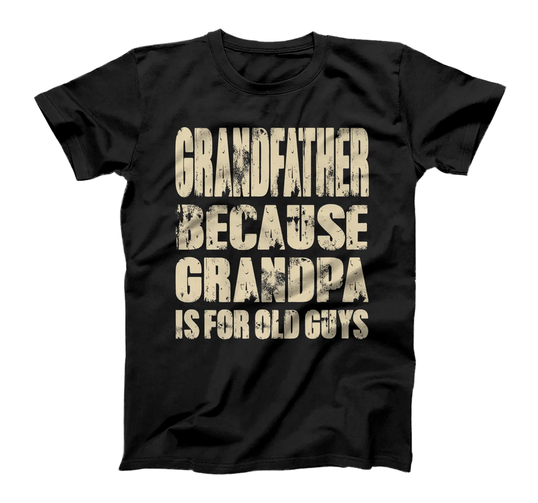 Mens GRANDFATHER because GRANDPA is for old Guys Fun Fathers Day Premium T-Shirt