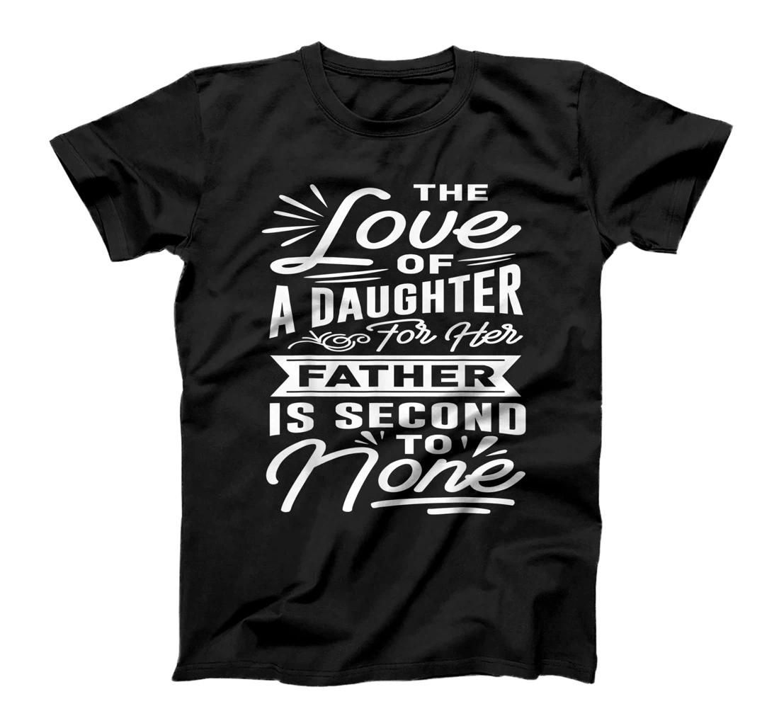 The Love Of A Daughter For Her Father Is Second To None T-Shirt