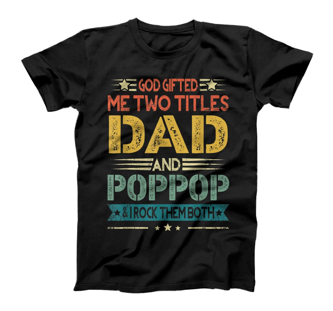 Personalized God Gifted Me Two Titles Dad And Poppop Funny Father's Day T-Shirt