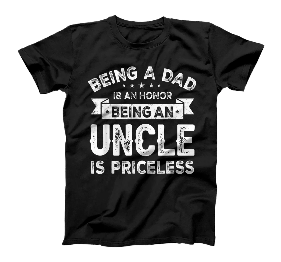 Personalized Mens Being a DAD is an HONOR Being an UNCLE is PRICELESS Grandpa T-Shirt