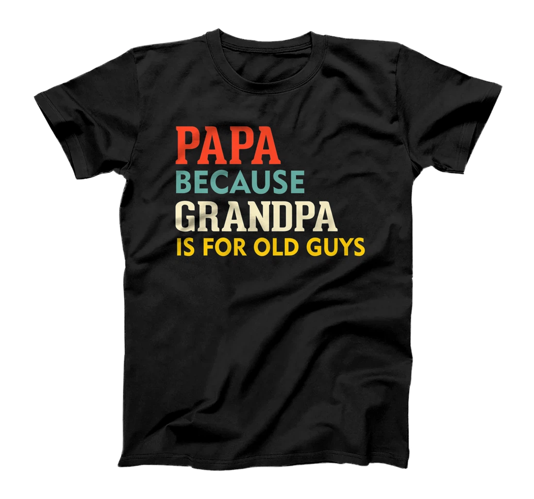 Papa Because Grandpa Is For Old Guys Funny Dad Fathers Day Premium T-Shirt