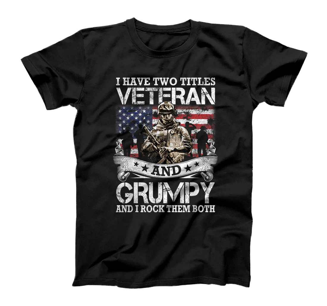 I Have Two Tittles Veteran And Grumpy Tee Fathers Day T-Shirt