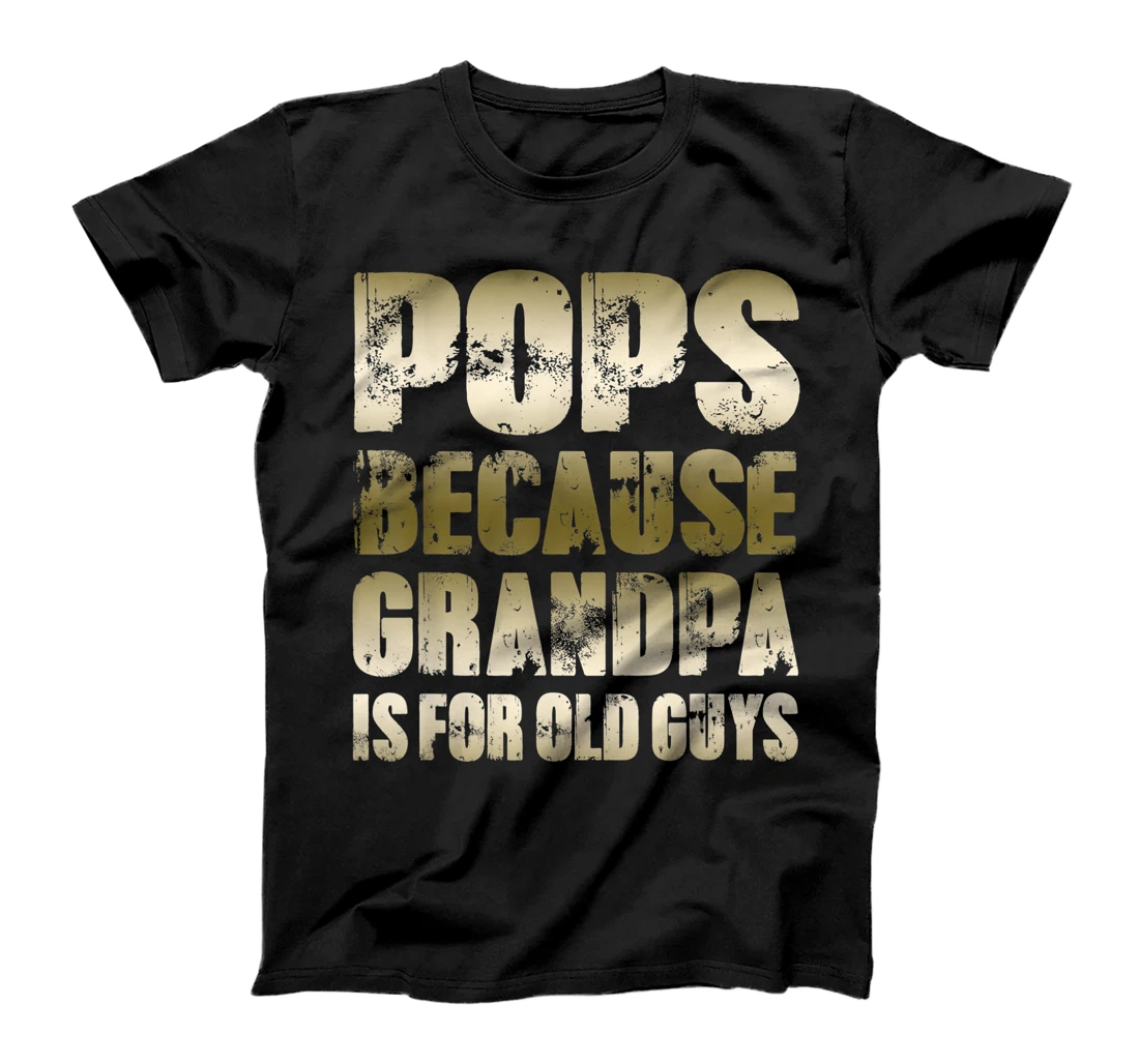 Mens POPS because GRANDPA is for old Guys Funny Dad Fathers Day T-Shirt