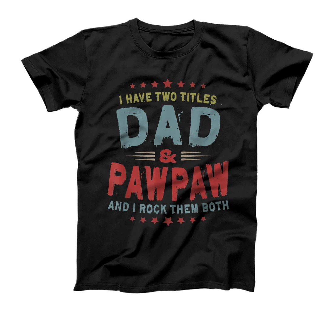 I Have Two Titles Dad And Pawpaw Vintage Father's Day T-Shirt