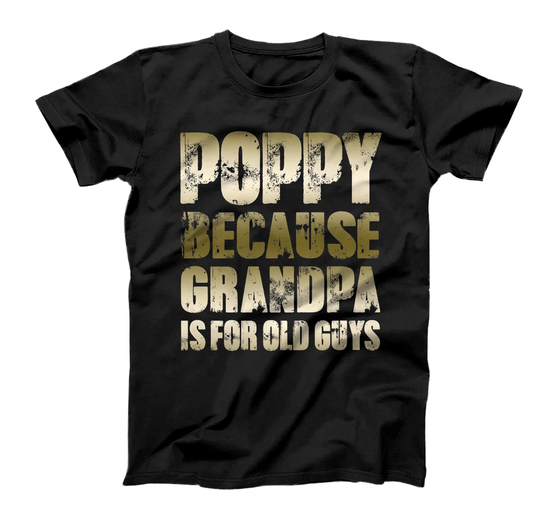 Mens POPPY because GRANDPA is for old Guys Funny Dad Fathers Day Premium T-Shirt