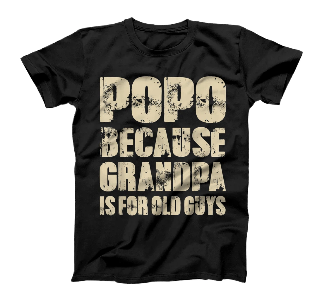Mens POPO because GRANDPA is for old Guys Funny Dad Fathers Day T-Shirt