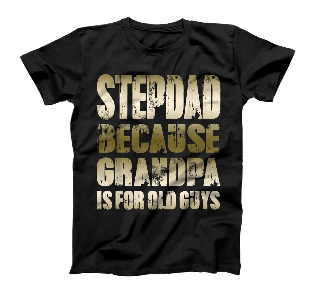 Mens STEPDAD because GRANDPA is for old Guys Funny Fathers Day T-Shirt