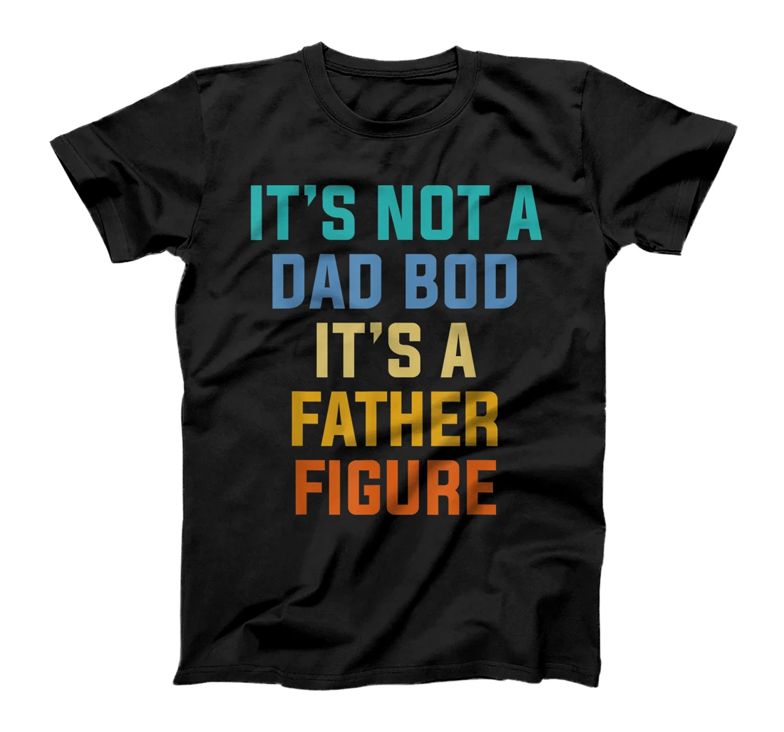 It's Not a Dad BOD It’s a Father Figure Vintage Fathers Day T-Shirt