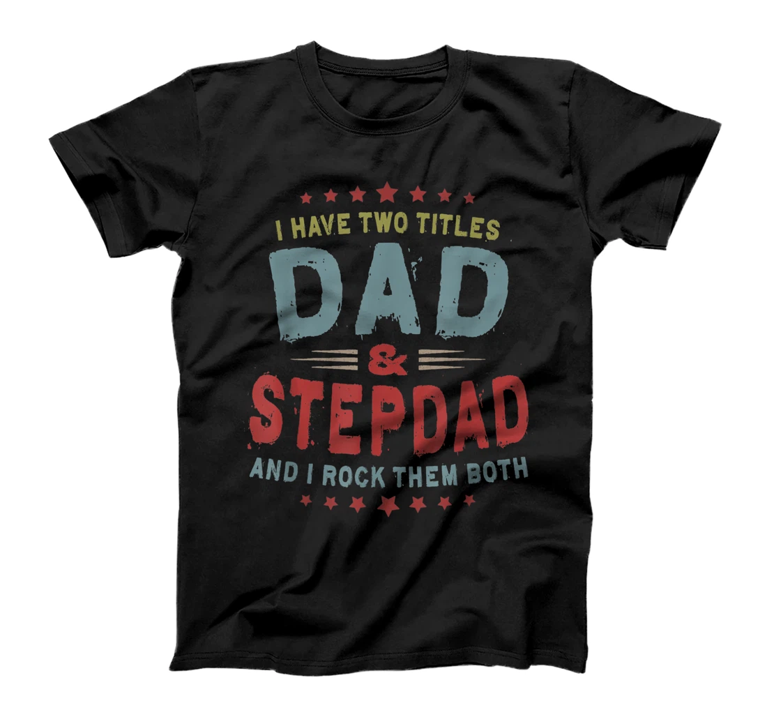 I Have Two Titles Dad And Stepdad Vintage Father's Day T-Shirt