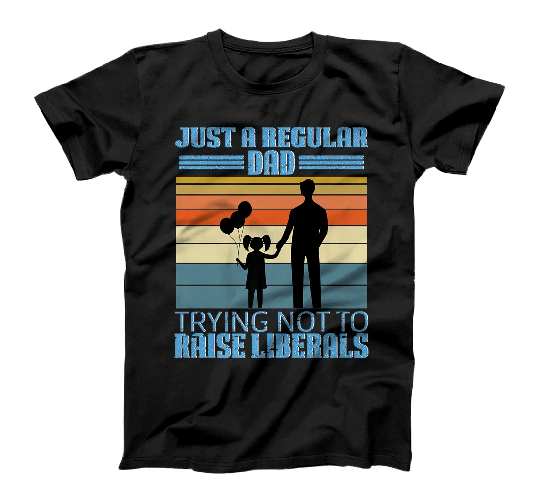 Mens Just A Regular Dad Trying Not To Raise Liberals Father's Day Premium T-Shirt