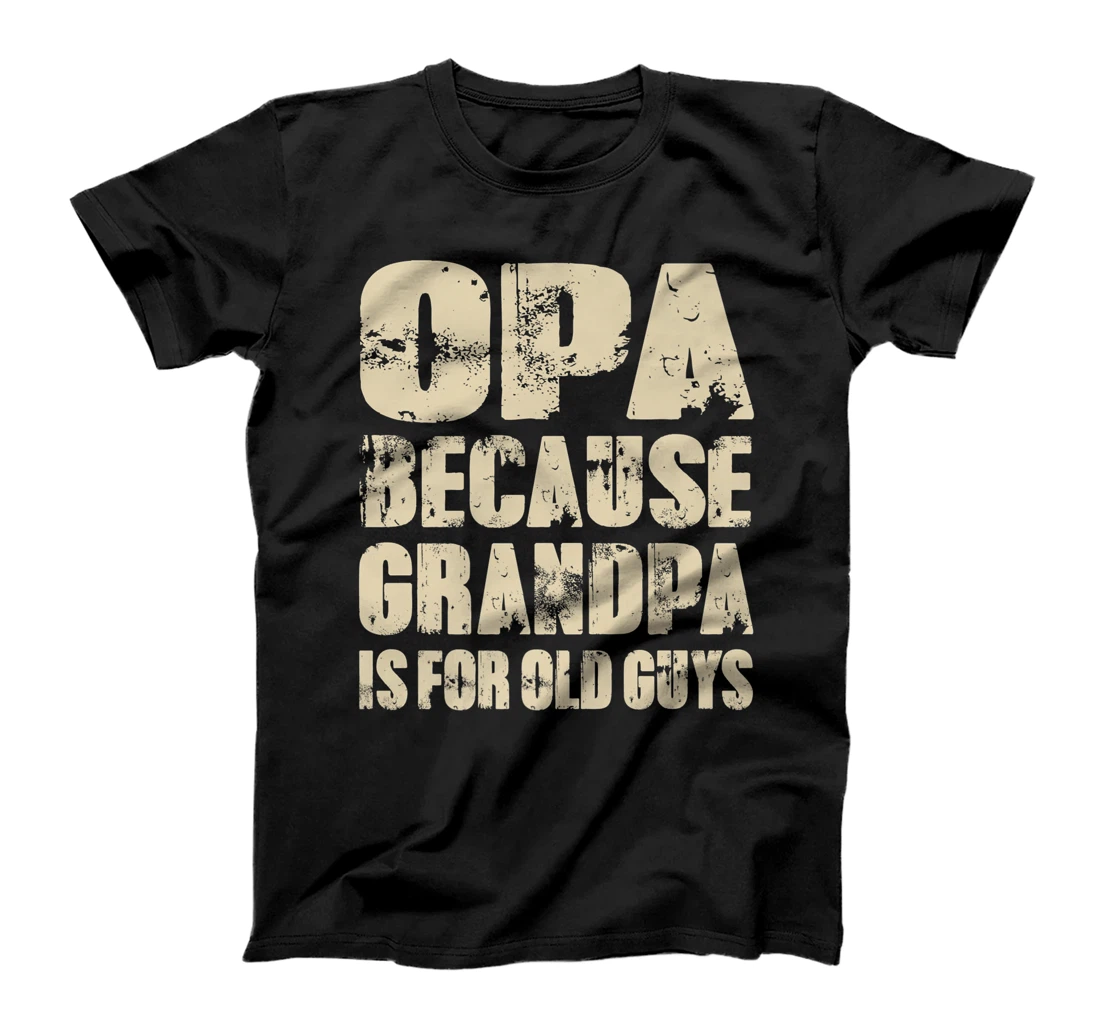 Mens OPA because GRANDPA is for old Guys Funny Dad Fathers Day Premium T-Shirt