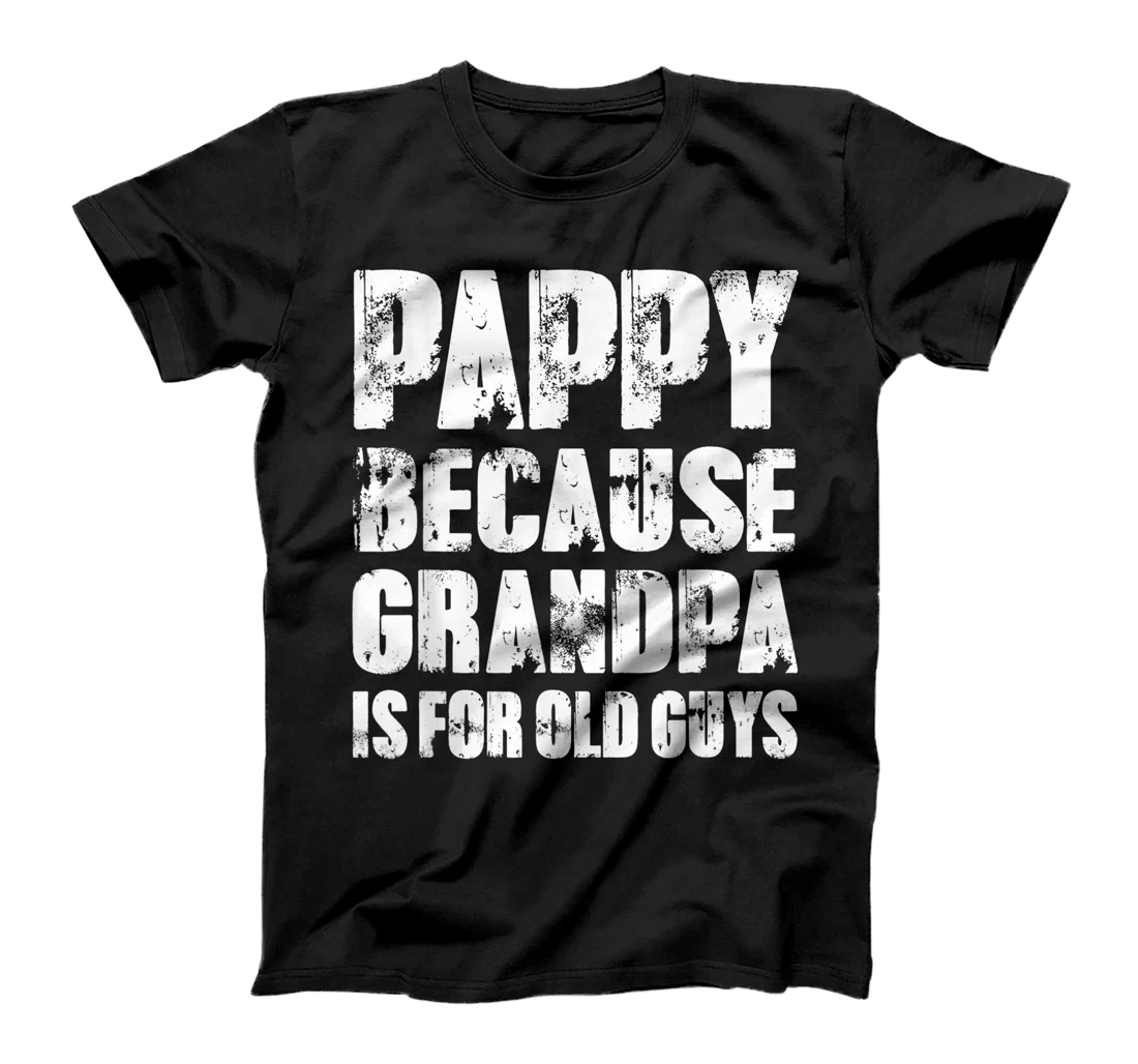 Mens PAPPY because GRANDPA is for old Guys Funny Dad Fathers Day T-Shirt