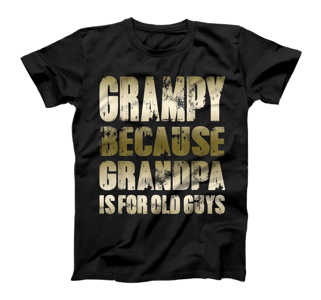 Mens GRAMPY because GRANDPA is for old Guys Funny Fathers Day T-Shirt