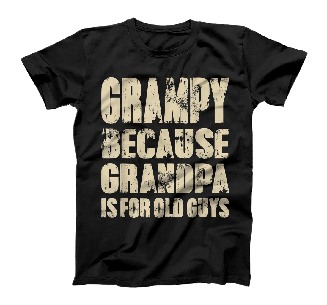 Mens GRAMPY because GRANDPA is for old Guys Funny Fathers Day T-Shirt