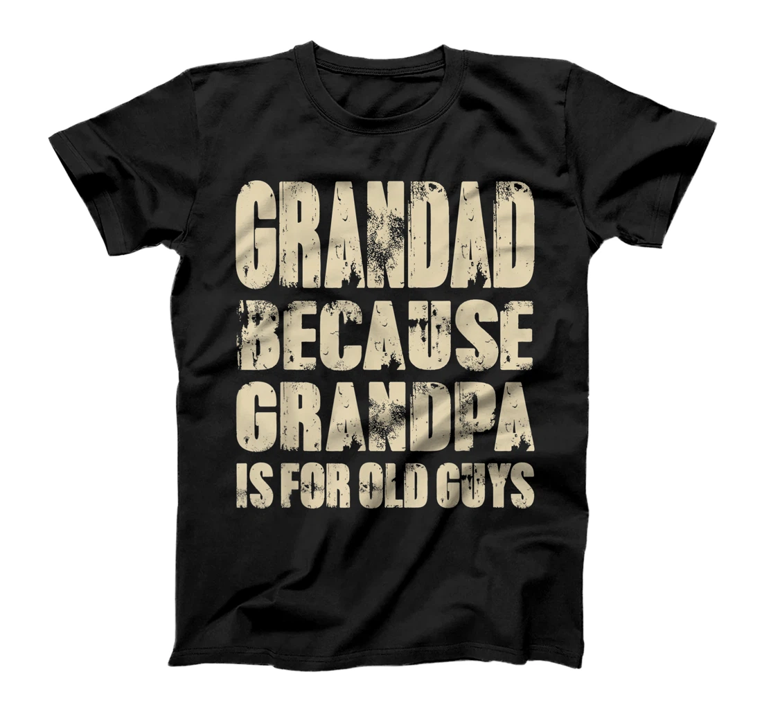 Mens GRANDAD because GRANDPA is for old Guys Funny Fathers Day T-Shirt