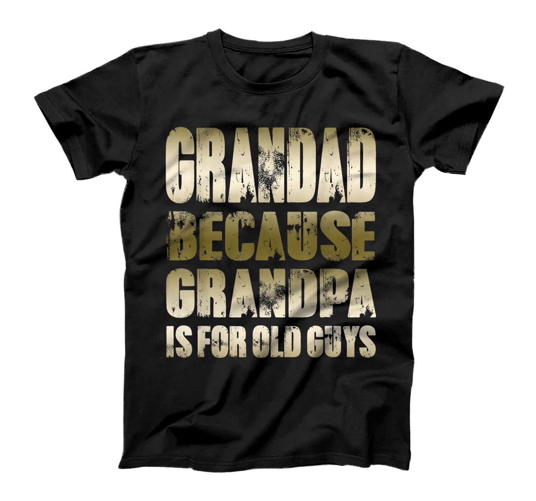 Mens GRANDAD because GRANDPA is for old Guys Funny Fathers Day T-Shirt