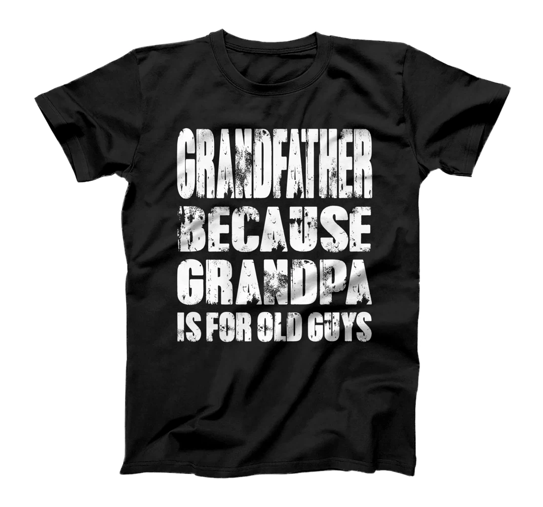 Mens GRANDFATHER because GRANDPA is for old Guys Fun Fathers Day Premium T-Shirt