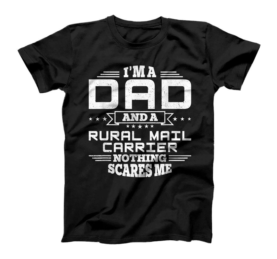 Mens I'm Dad and a Rural Mail Manager Nothing scares me Funny T-Shirt