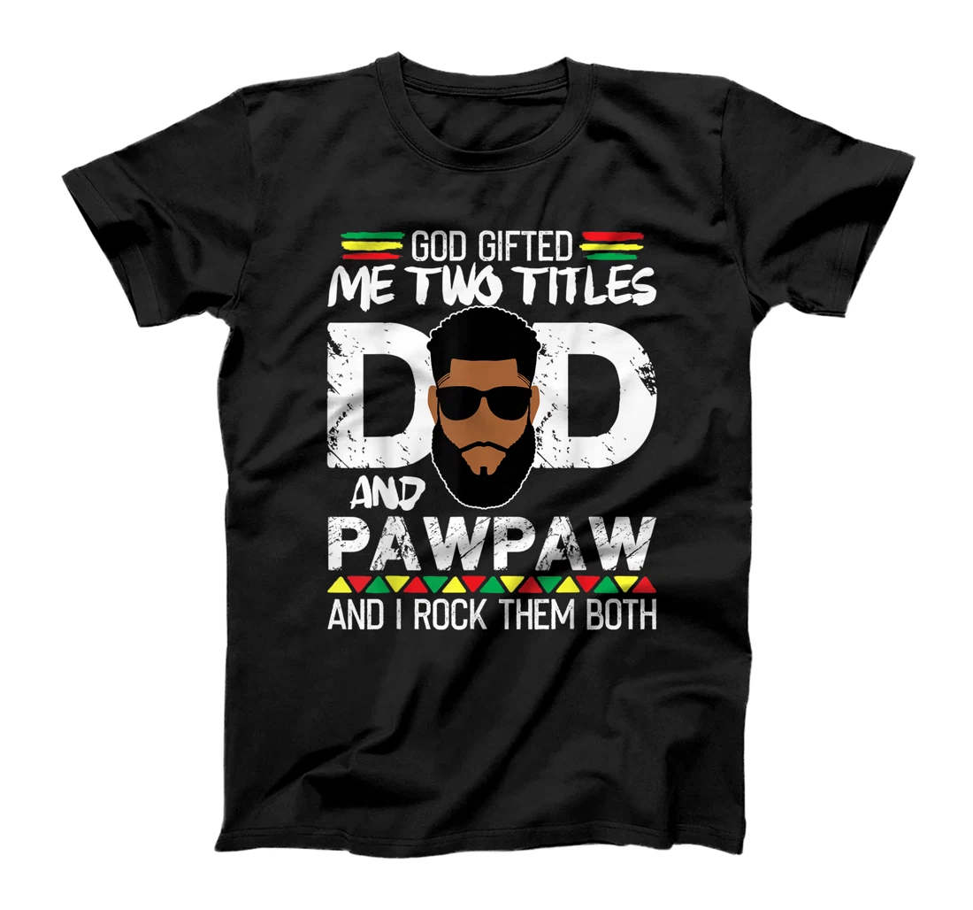 Mens God Gifted Two Titles Dad And Pawpaw Black Daddy Fathers Day T-Shirt