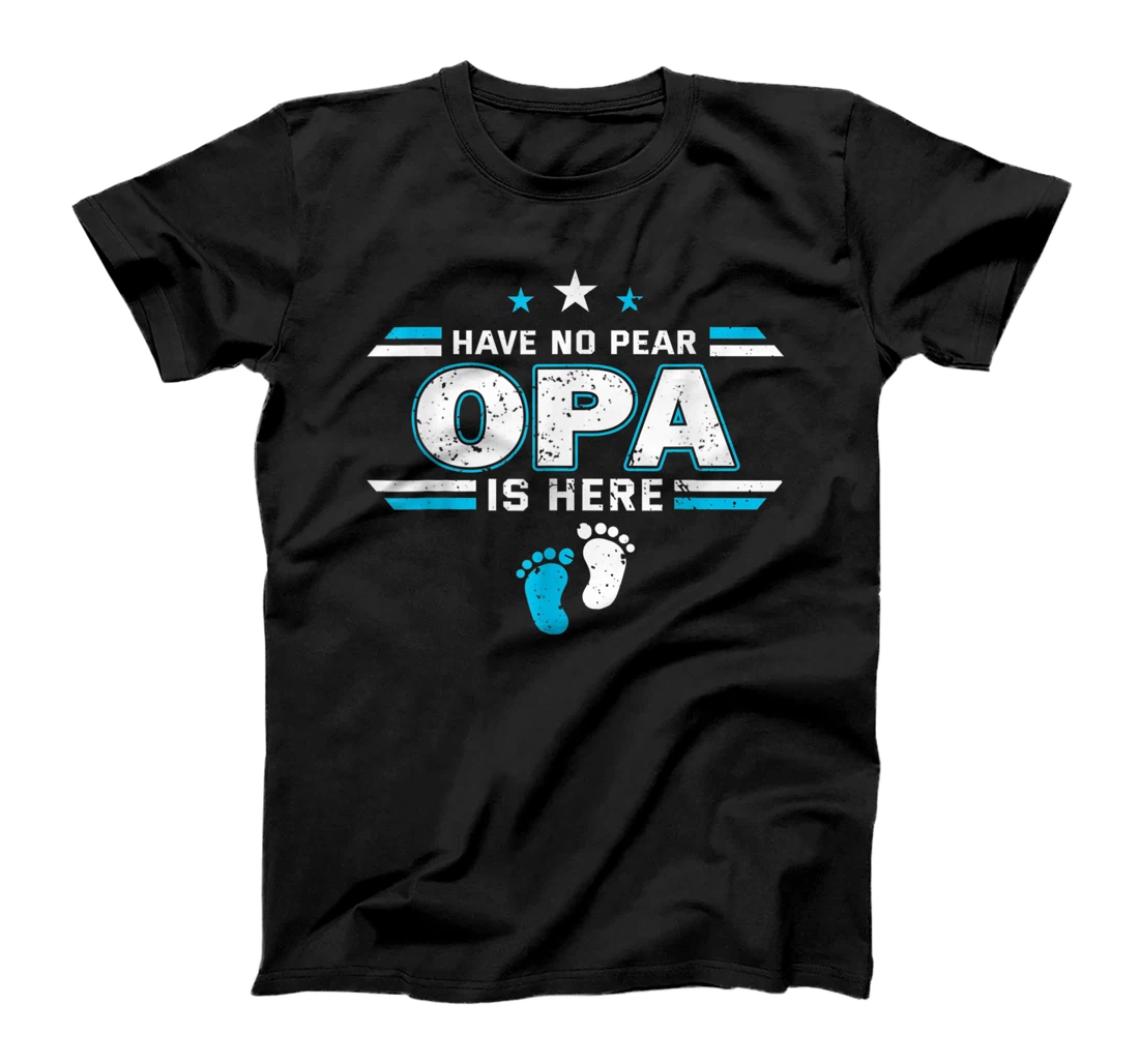 Have No Fear Opa Is Here Proud Father's Day Daddy Papa T-Shirt