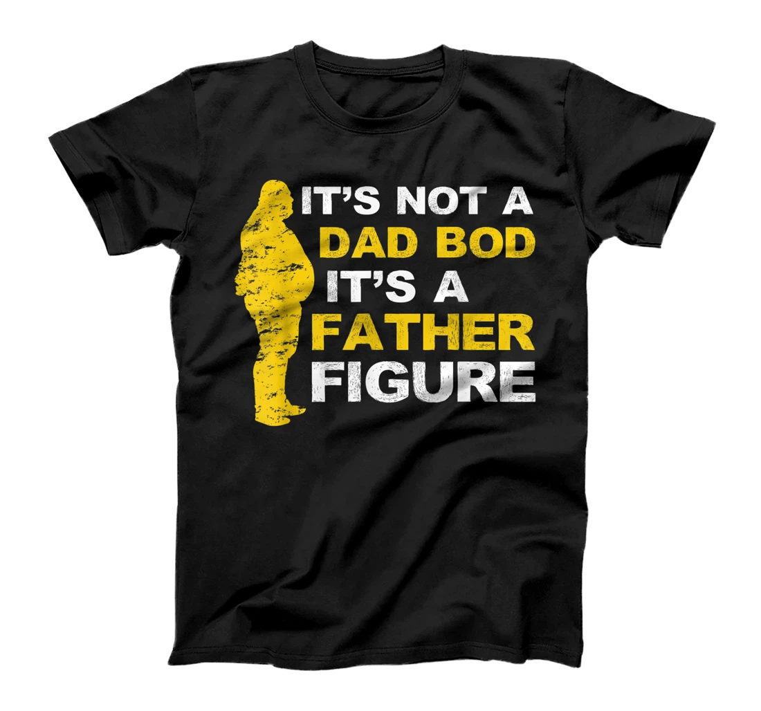 Mens It's Not A Dad Bod It's A Father Figure Daddy - Father's Day T-Shirt