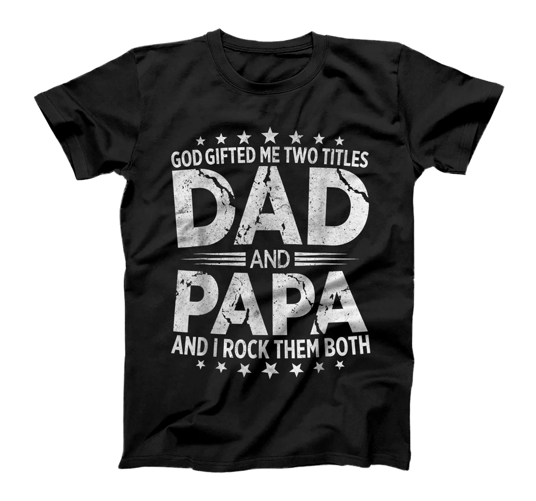 Personalized God Gifted Me Two Titles Dad And Papa And I Rock Them Both T-Shirt