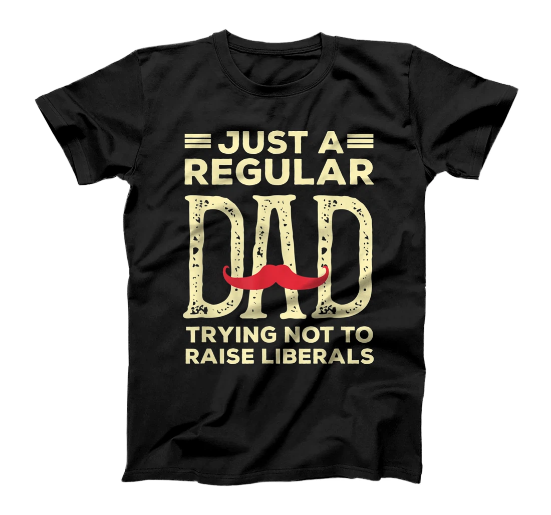 Personalized Just A Regular Dad Trying Not To Raise Liberals Father's Day T-Shirt
