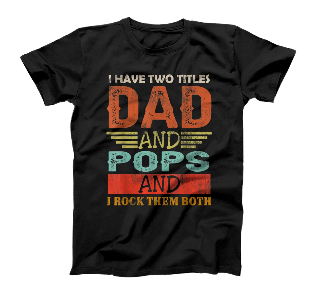 Personalized I Have Two Titles Dad And Pops Shirt Funny Father's Day T-Shirt