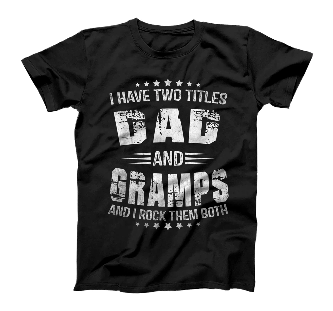 Personalized I Have Two Titles Dad And Gramps Funny Gramps Men Father's T-Shirt