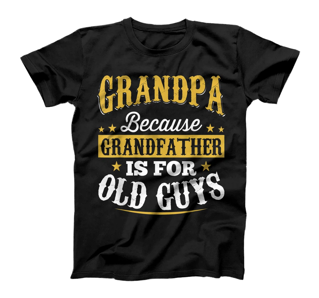 Mens Funny Dad Tee Grandpa Because Grandfather Old Guys T-Shirt