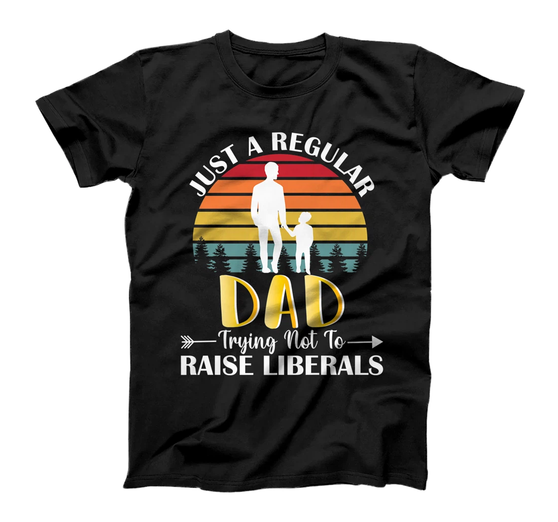 Just A Regular Dad Trying Not To Raise Liberals Father's Day Premium T-Shirt