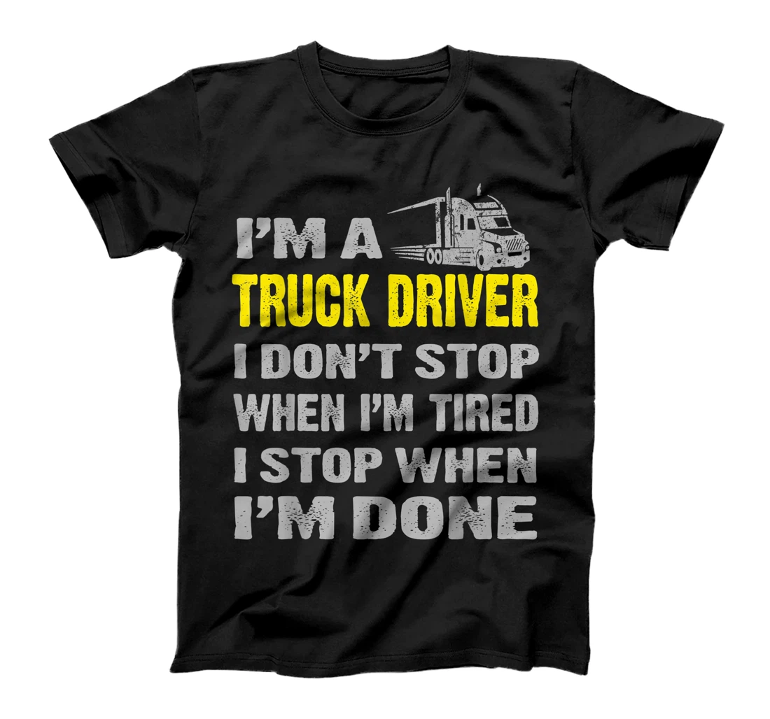 Men I'm A Trucker I Don't Stop When I'm Tired Father's Day T-Shirt