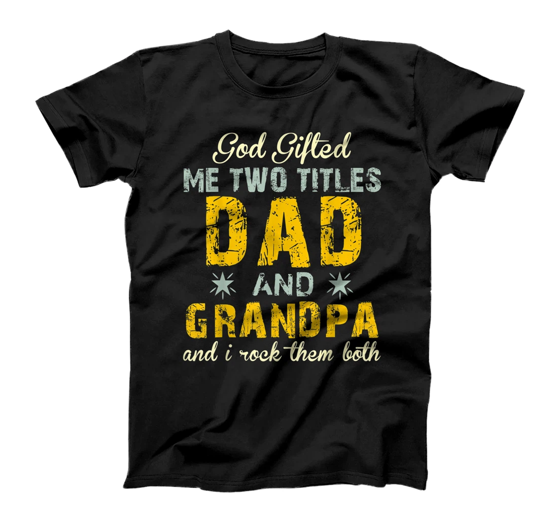 I Have Two Titles Dad And Grandpa Funny Father's Day For Dad T-Shirt