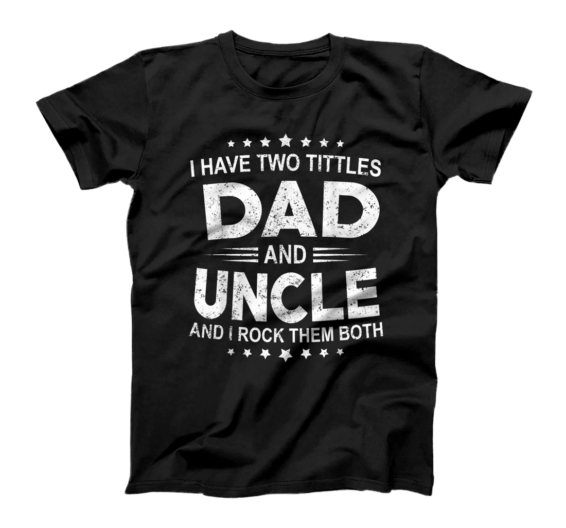 I Have Two Titles Dad And Uncle Father's Day 2021 T-Shirt