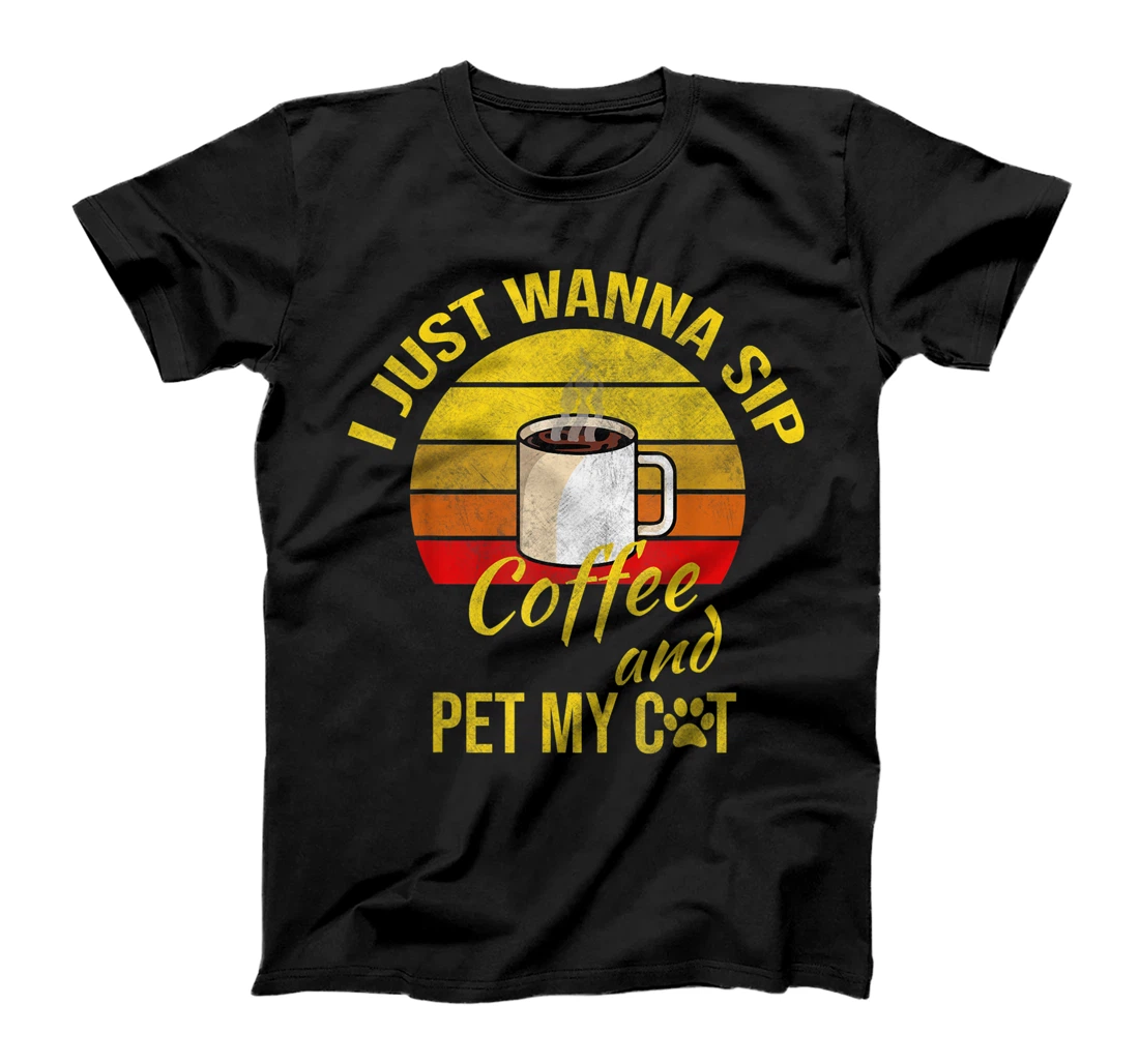 I Just Wanna Sip Coffee And Pet My Cat - Vintage Retro T-Shirt