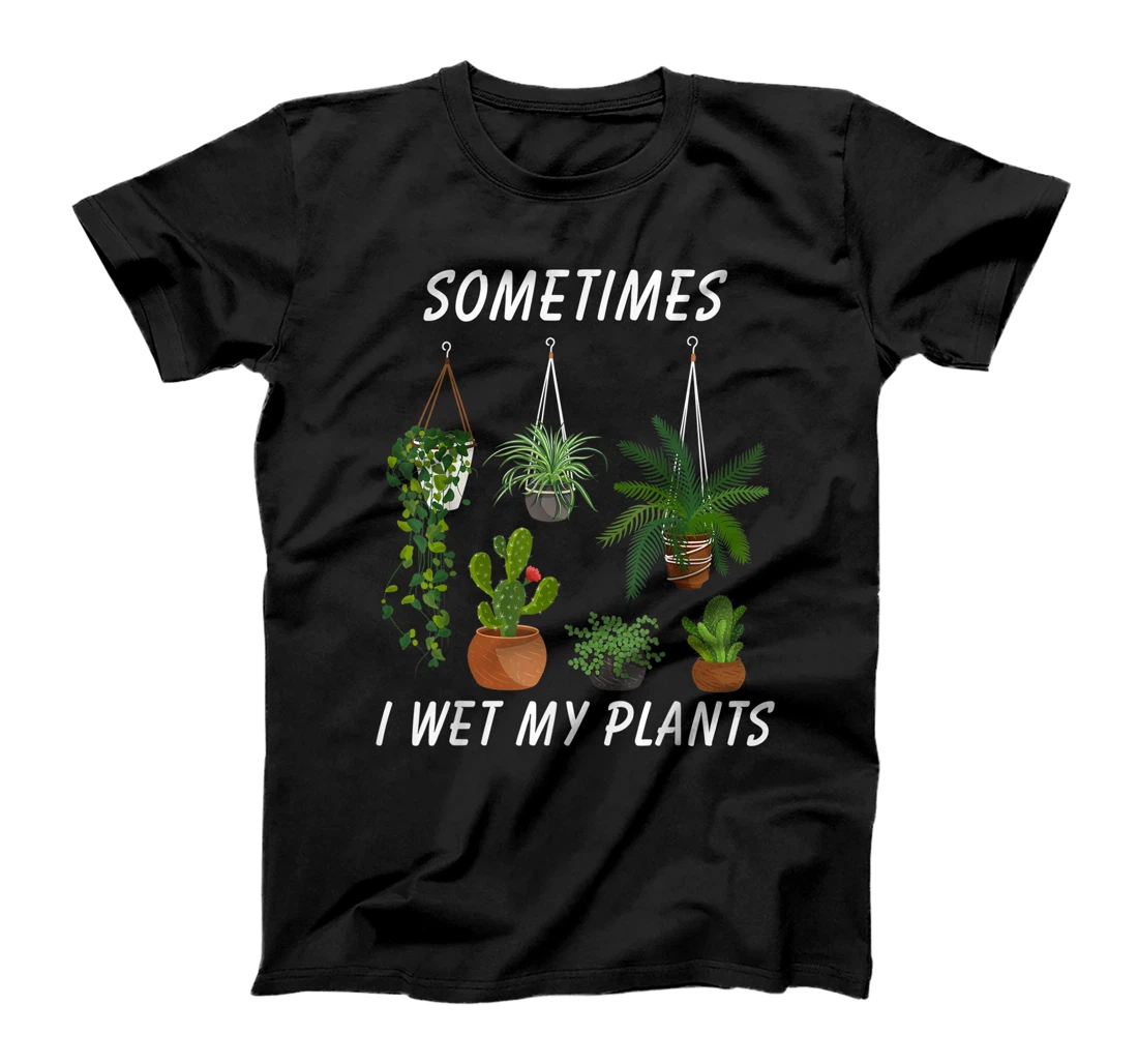 I Wet My Plants Funny Gardening T-Shirt