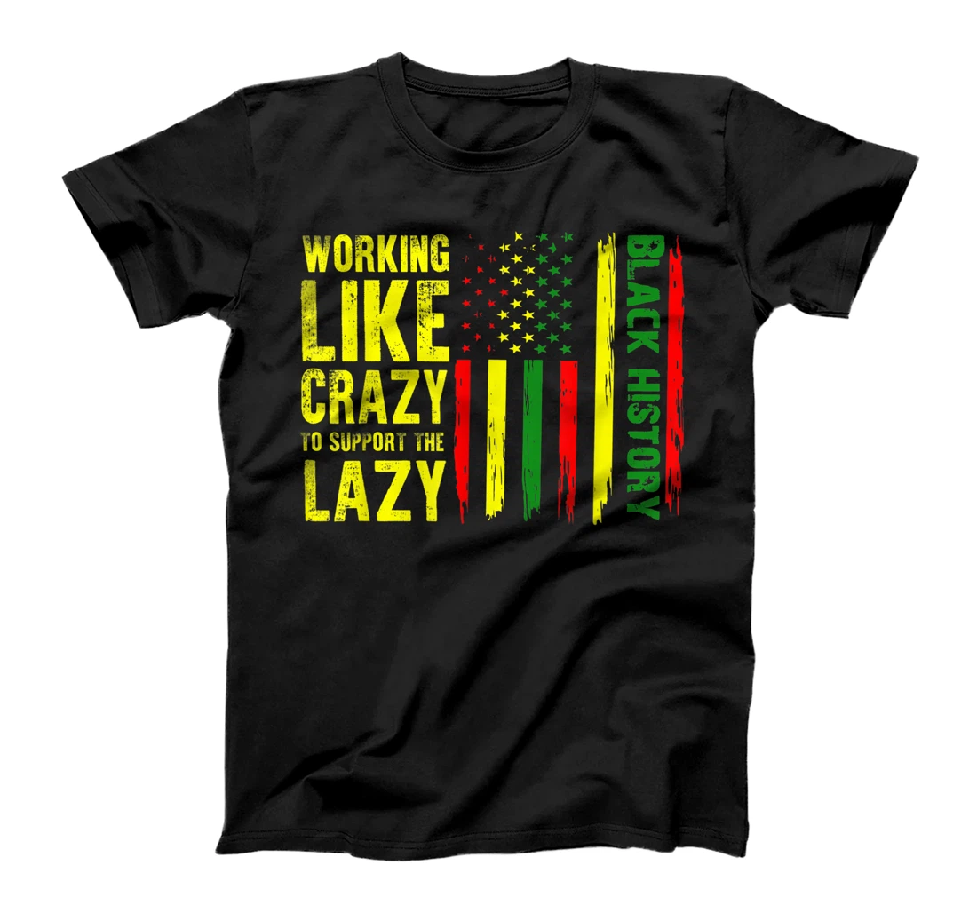 Personalized Working Like Crazy To Support The Lazy African American T-Shirt