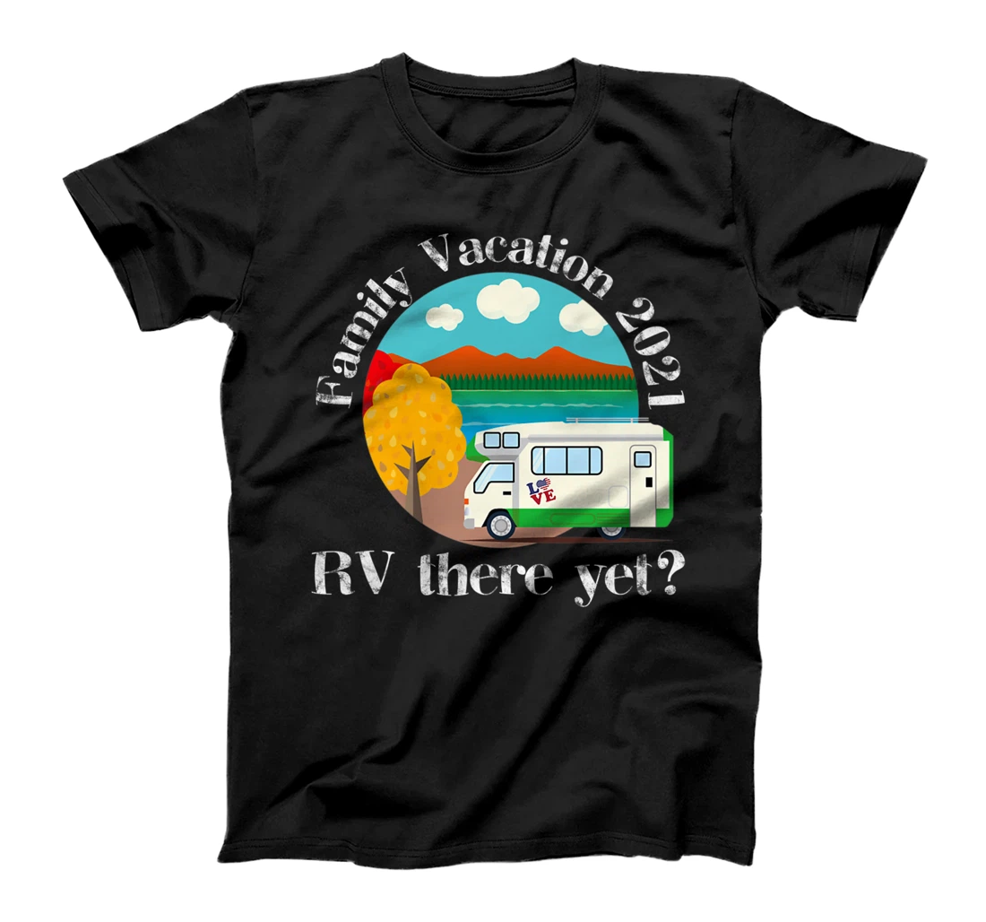 Family Vacation 2021 RV there yet? Funny RV Camping Hiking Premium T-Shirt, Kid T-Shirt and Women T-Shirt