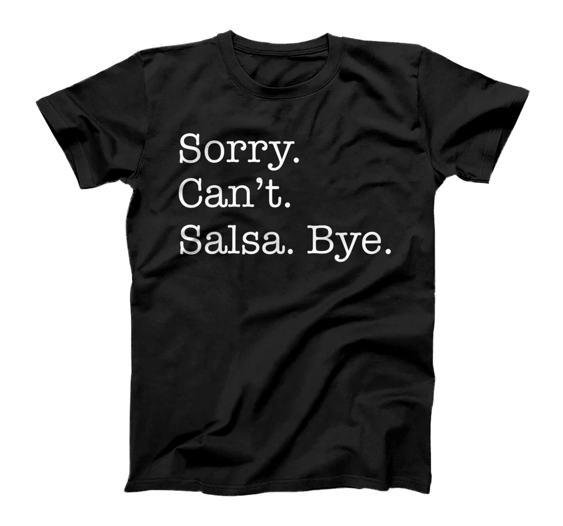 Sorry Can't Salsa Bye Funny Sarcastic T-Shirt, Kid T-Shirt and Women T-Shirt