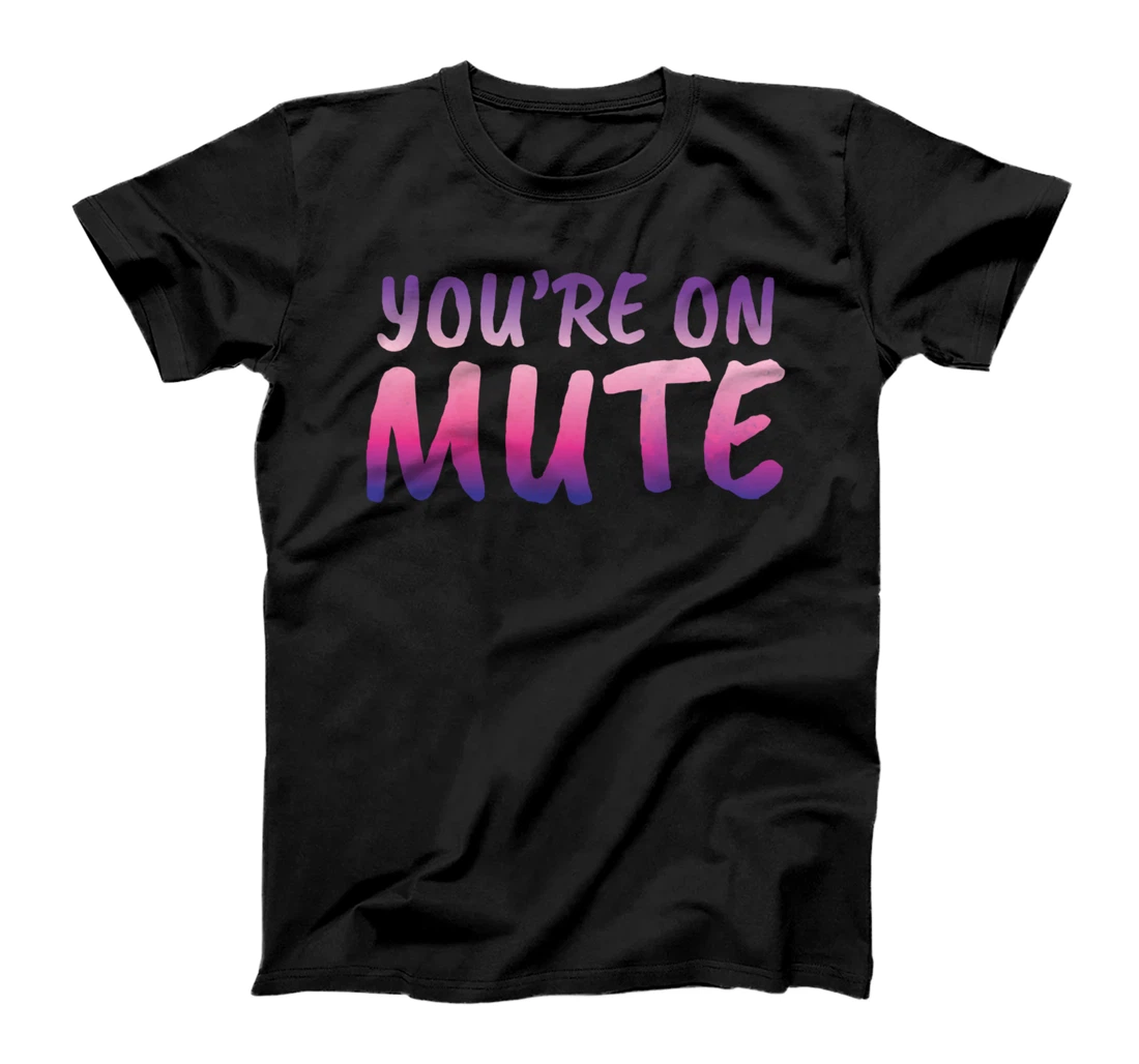 You're on Mute Inspired Mute Related Be Quiet Design T-Shirt