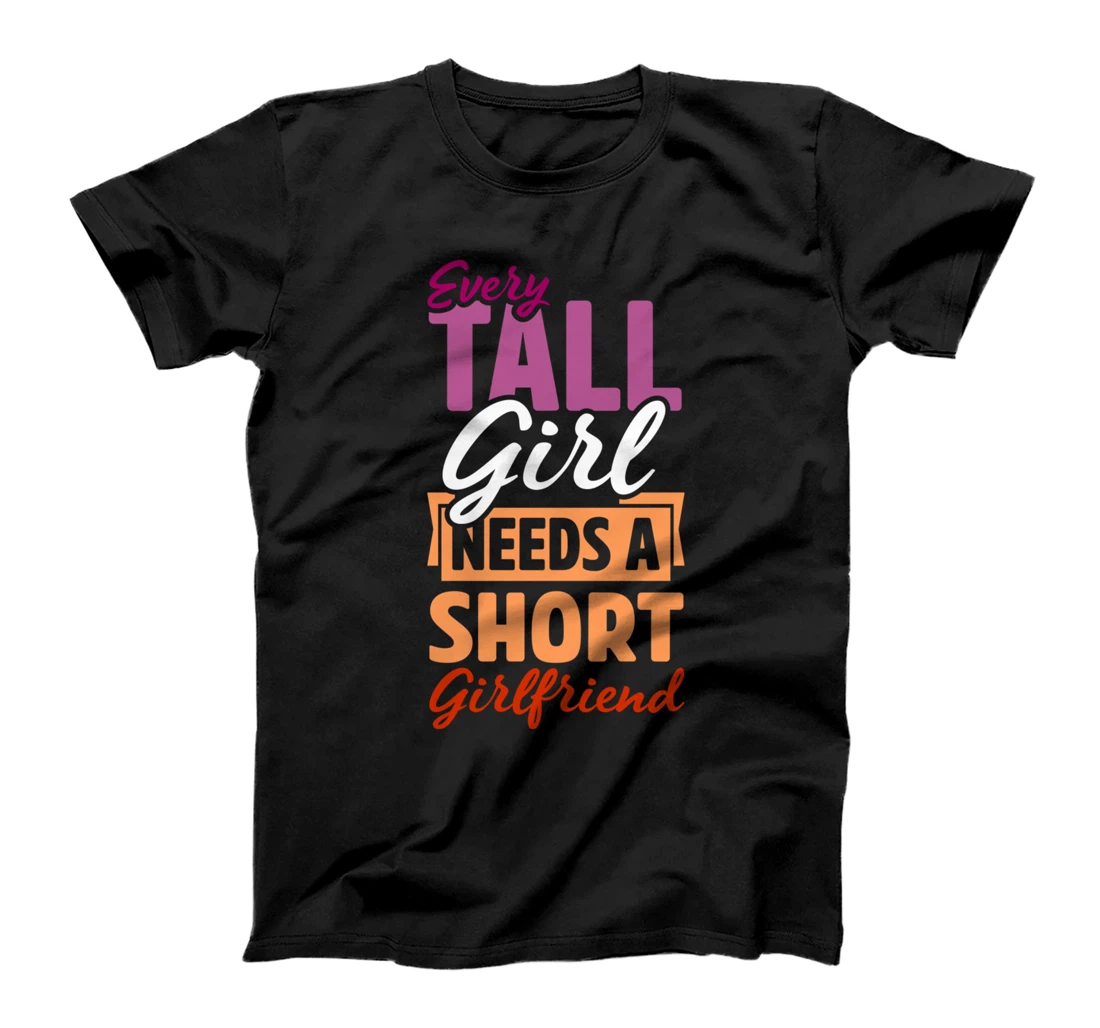 Every Tall Girl Needs A Short Girlfriend Matching Lesbian T-Shirt