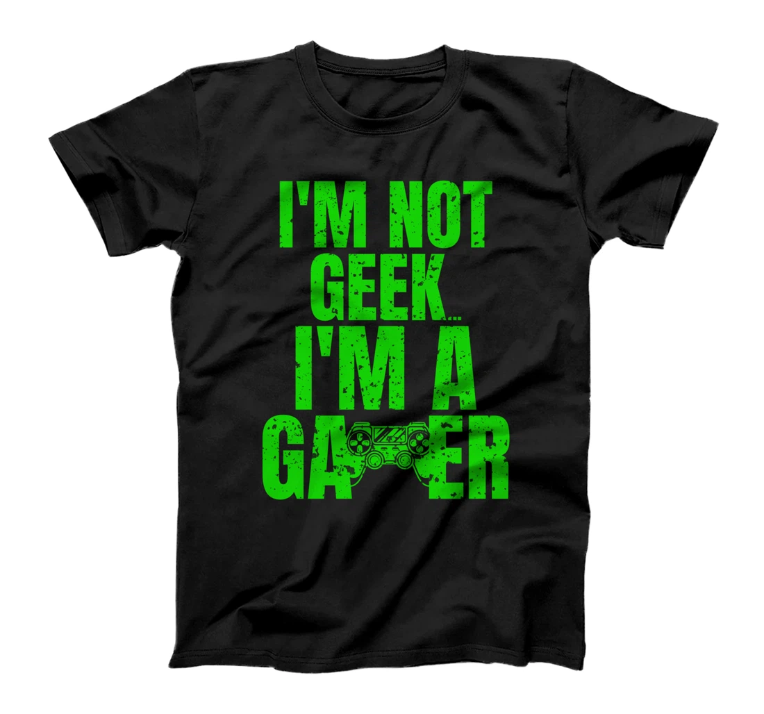 Funny Gamer I'm Not Geek I'm A Gamer Tee T-Shirt