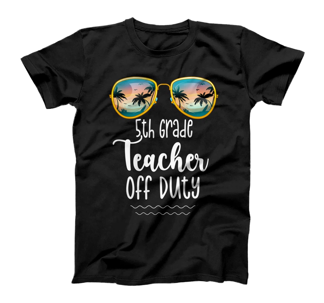 Off Duty 5th Grade Teacher Beach Summer Break School Shirt T-Shirt