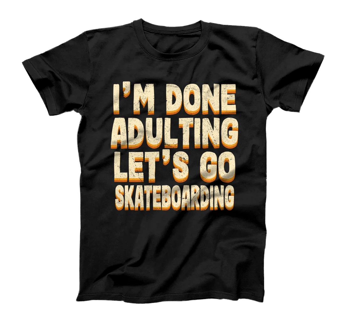 Personalized Done Adulting Let's Go Skateboarding Skateboard T-Shirt