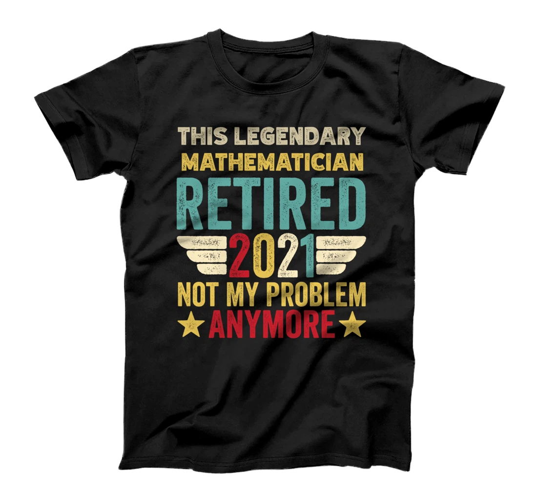 Personalized This legendary Mathematician has retired not my problem T-Shirt