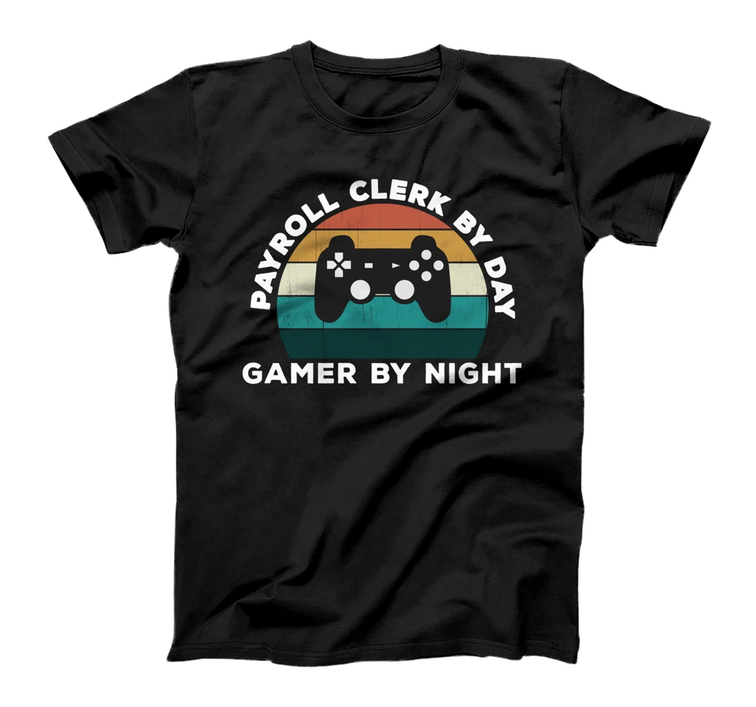 Funny Payroll Clerk By Day Gamer By Night: Video Game Lover T-Shirt