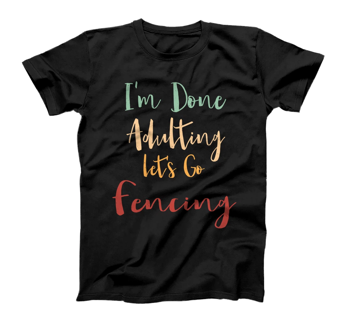 Personalized Done Adulting Let's Go Fencing Vacation Fencer Tour Hobby T-Shirt