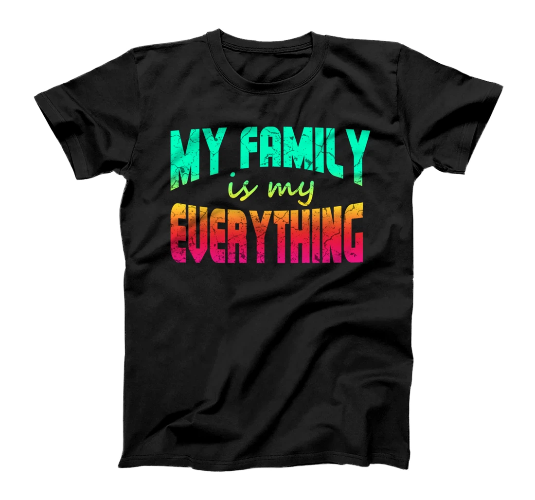 Love My Family Matching My Family Is My Everything T-Shirt