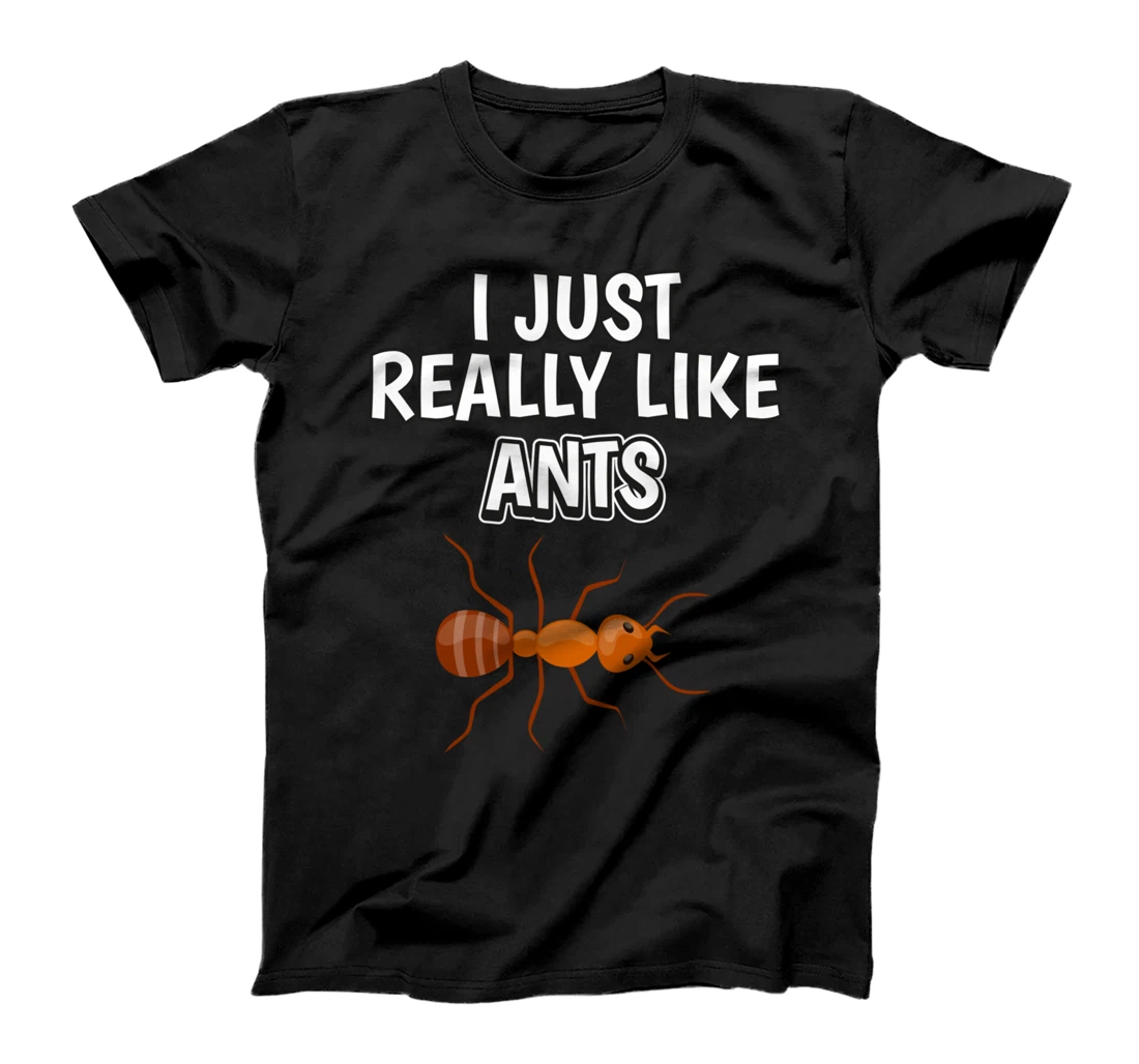 Personalized Insect Quote I Just Really Like Ants Clothes Ant T-Shirt
