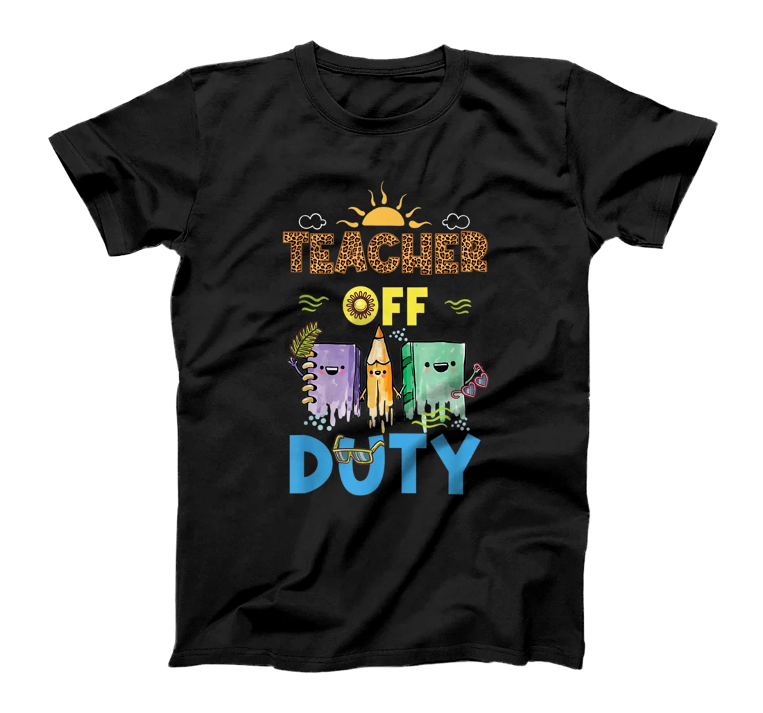 Teacher Off Duty Happy Last Day Of School Teacher T-Shirt, Kid T-Shirt and Women T-Shirt